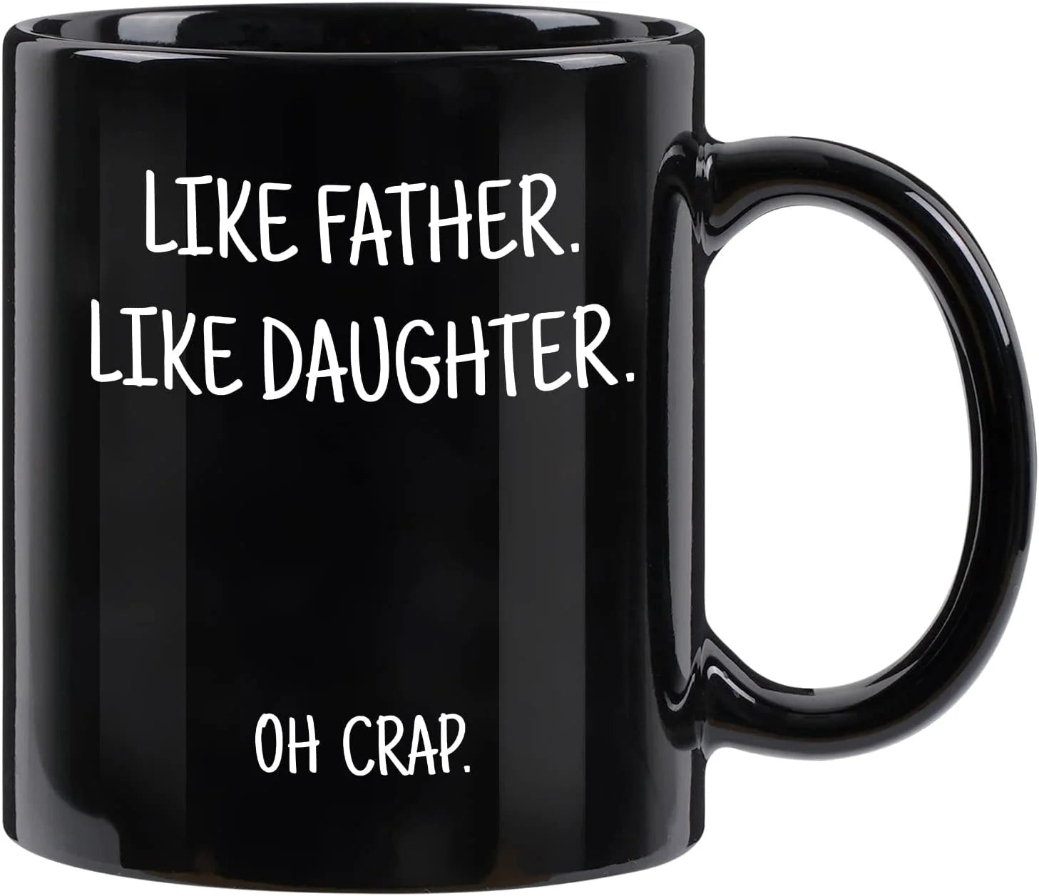 "Like Father, Like Daughter: - 11 oz. Mug