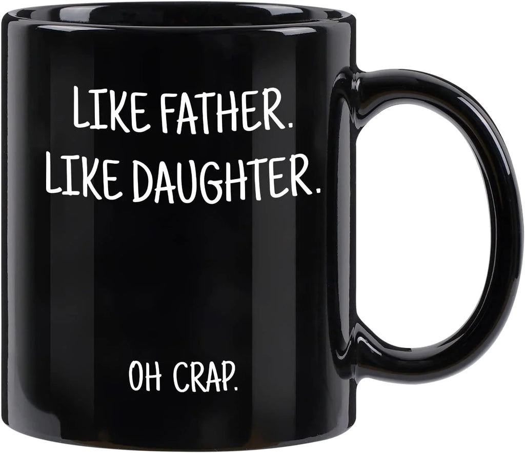 "Like Father, Like Daughter: - 11 oz. Mug